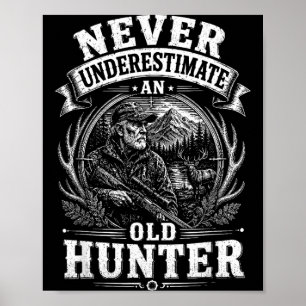 Underestimate An Old Hunter Hunting Nature Poster