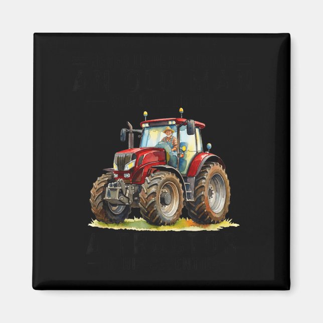 Underestimate an old man drives a tractor in 70 magnet (Front)