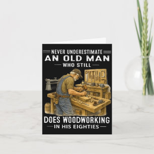 Underestimate an old man who does woodworking  card