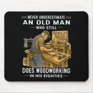 Underestimate an old man who does woodworking mouse pad