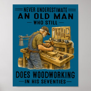 Underestimate an old man who does woodworking poster