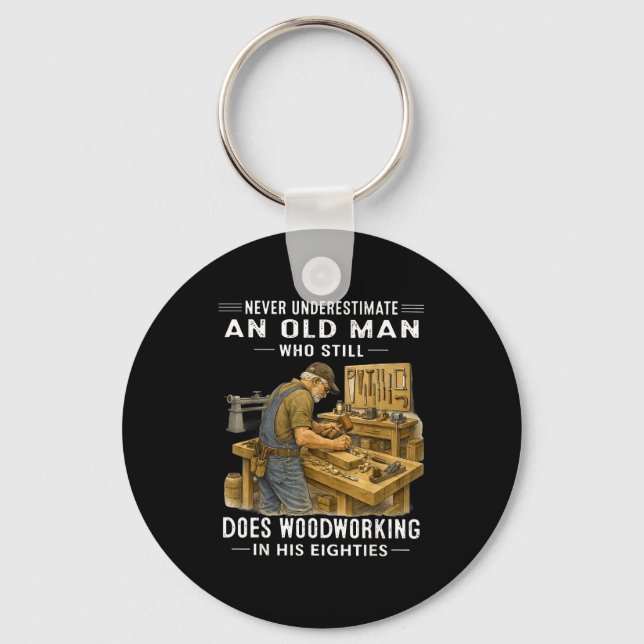 Underestimate an old man who does woodworking Unde Key Ring (Front)