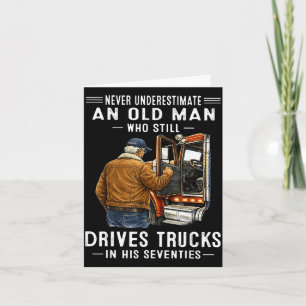 Underestimate an old man who drives trucks card