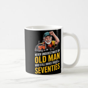 Underestimate an old man who drives trucks coffee mug