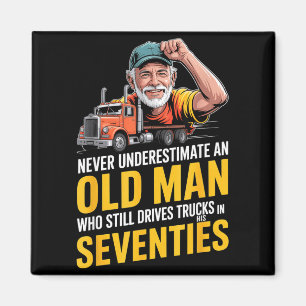 Underestimate an old man who drives trucks  magnet