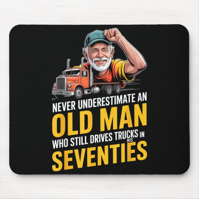 Underestimate an old man who drives trucks  mouse pad (Front)