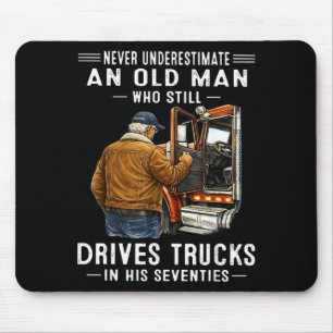Underestimate an old man who drives trucks mouse pad