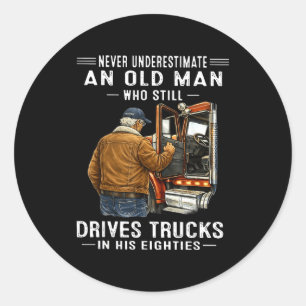 Underestimate an old man who drives trucks Underes Classic Round Sticker