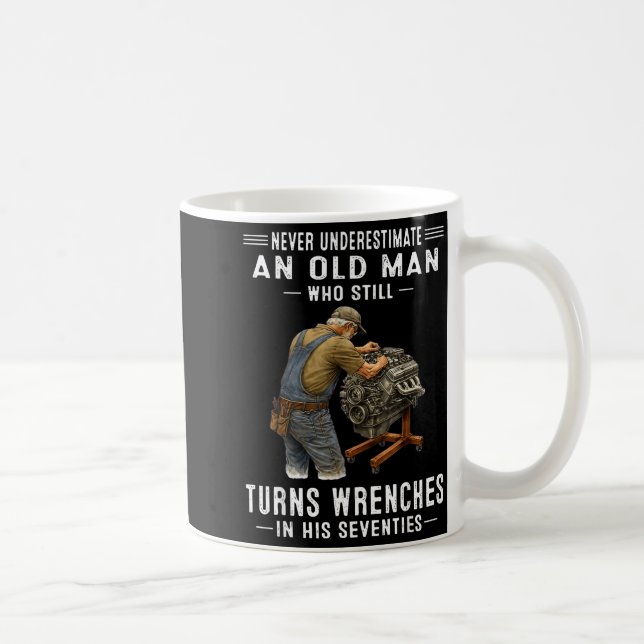 Underestimate an old man who turns wrenches  coffee mug (Right)
