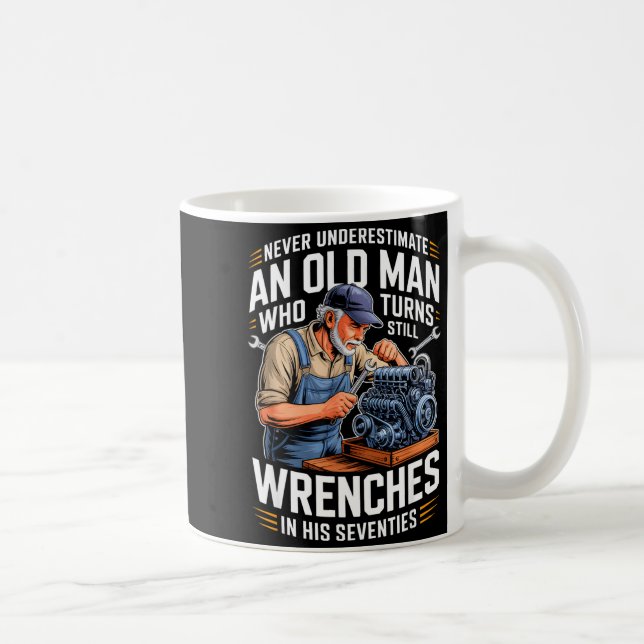 Underestimate an old man who turns wrenches  coffee mug (Right)