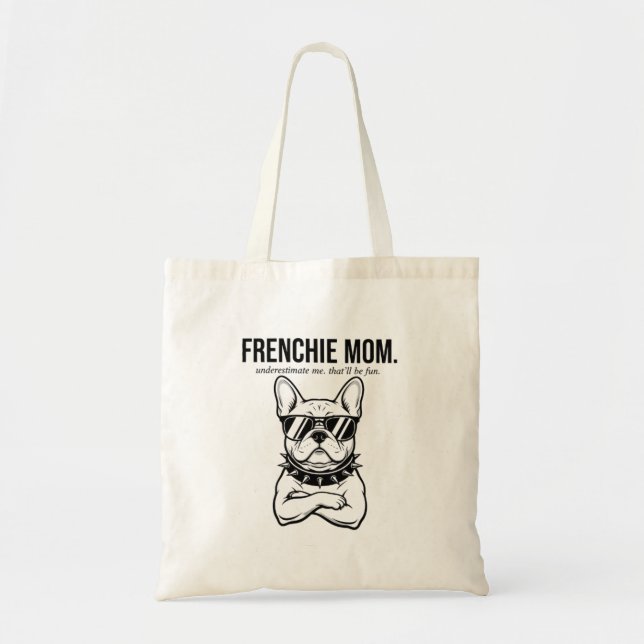 Underestimate Me Frenchie Mum Bold Dog Mum Gift Tote Bag (Front)