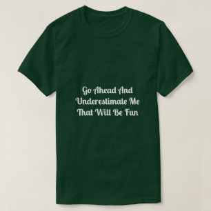 Underestimate Me T-Shirt