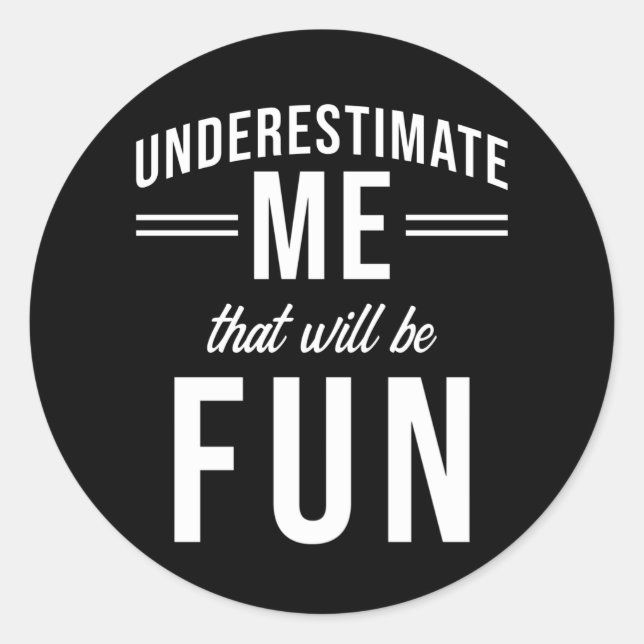 Underestimate Me that will be fun Classic Round Sticker (Front)
