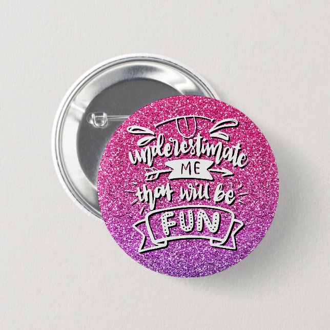 UNDERESTIMATE ME THAT WILL BE FUN CUSTOM 6 CM ROUND BADGE (Front & Back)
