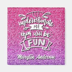 UNDERESTIMATE ME THAT WILL BE FUN CUSTOM MAGNET