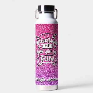 UNDERESTIMATE ME THAT WILL BE FUN CUSTOM WATER BOTTLE