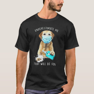 Underestimate Me That Will Be Fun Golden Labrador T-Shirt
