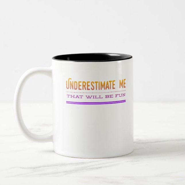 Underestimate Me That Will Be Fun Two-Tone Coffee Mug (Left)