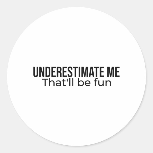 Underestimate me. That'll be fun Best Seller quote Classic Round Sticker (Front)