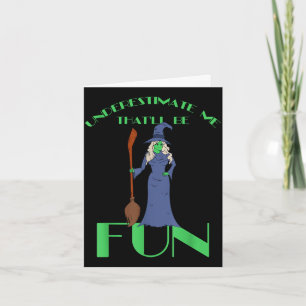 Underestimate me that'll be fun - halloween witch  card