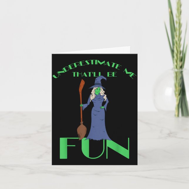 Underestimate me that'll be fun - halloween witch  card (Front)