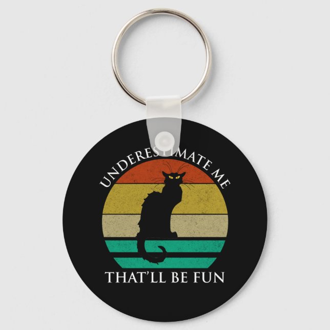 Underestimate Me. That'll Be Fun Key Ring (Front)