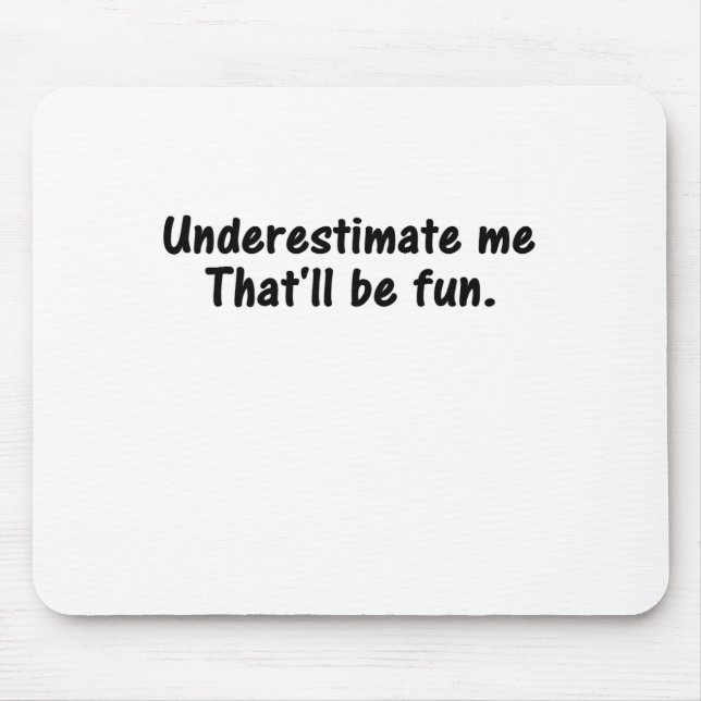 UNDERESTIMATE ME THATLL BE FUN MOUSE PAD (Front)