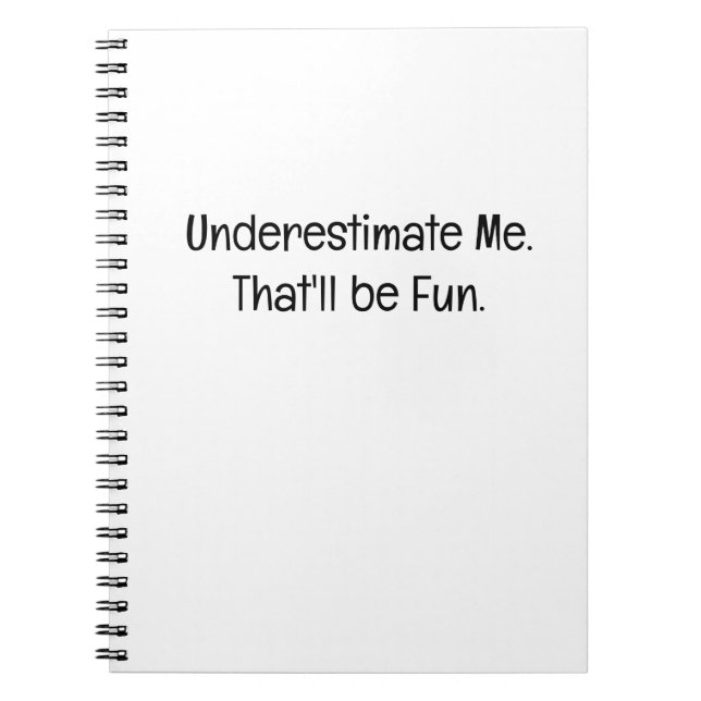 Underestimate Me. That'll be Fun Notebook (Front)