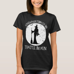 Underestimate Me That'll Be Fun Vintage Witch T-Shirt