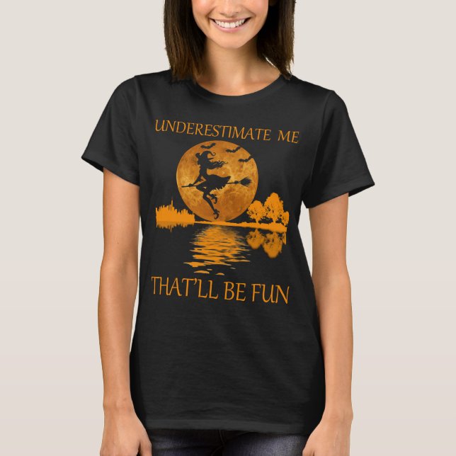 underestimate me that'll be fun witch for women T-Shirt (Front)