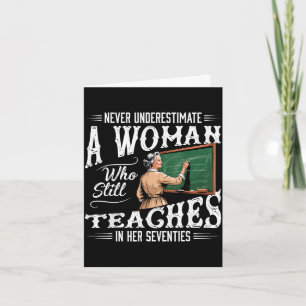 Underestimate woman who teaches in her seventies card