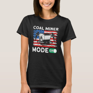 Underground Mining Mode On American Coal Miner 1 T-Shirt