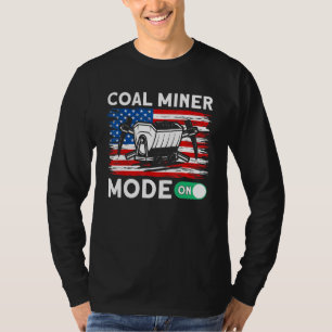 Underground Mining Mode On American Coal Miner 1 T-Shirt