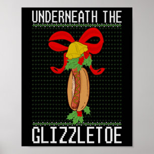 Underneath The Glizzletoe Hot Dog Funny Ugly Chris Poster