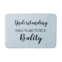 Understanding changes the whole picture of Reality