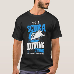 Underwater Diving It's A Scuba Diving Thing Scuba  T-Shirt
