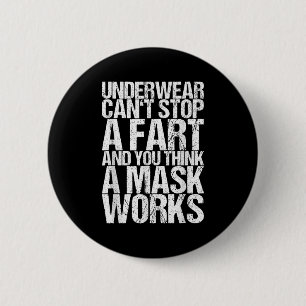 Underwear Can't Stop A Fart And You Think A Mask W 6 Cm Round Badge