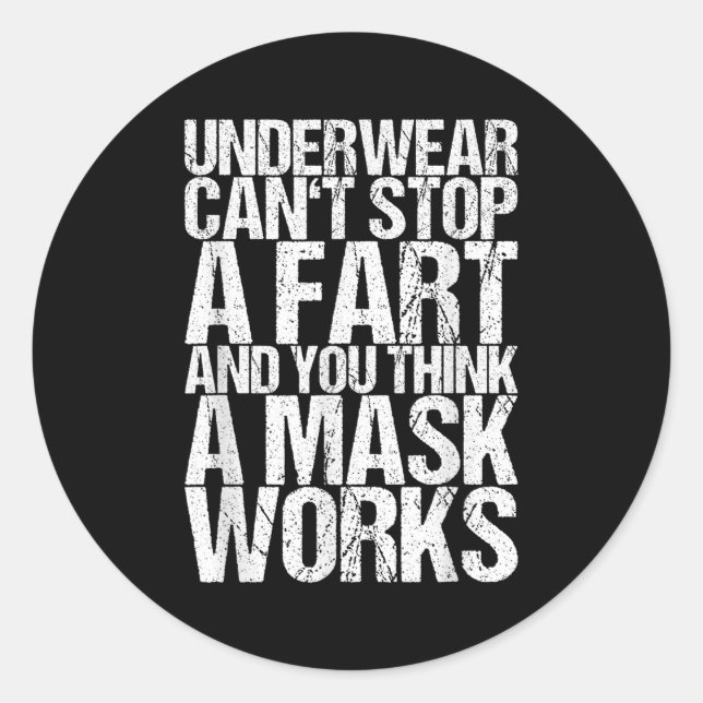 Underwear Can't Stop A Fart And You Think A Mask W Classic Round Sticker (Front)