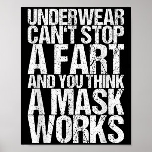 Underwear Can't Stop A Fart And You Think A Mask W Poster