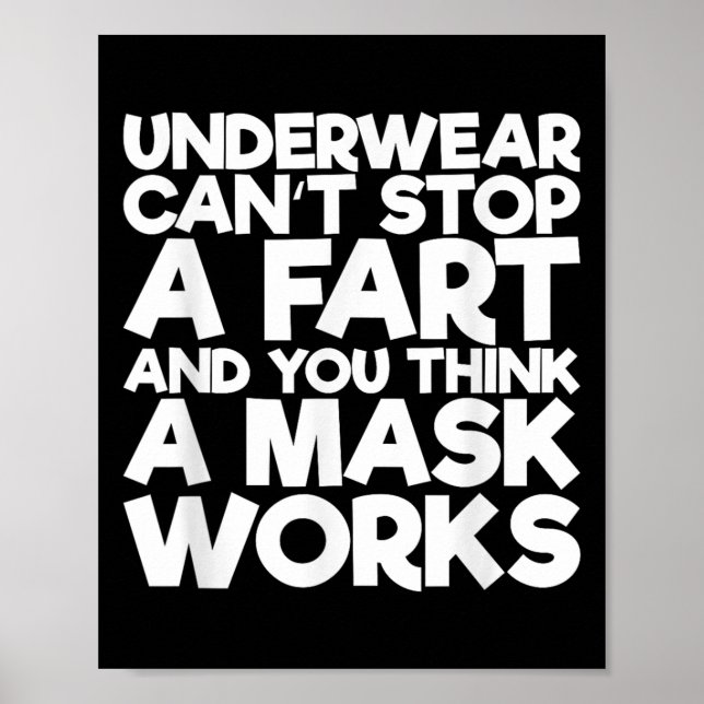 Underwear Can't Stop A Fart And You Think A Mask W Poster (Front)