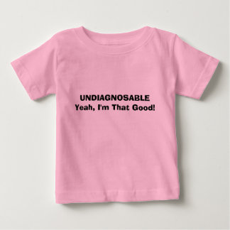 UNDIAGNOSABLEYeah, I'm That Good! Baby T-Shirt
