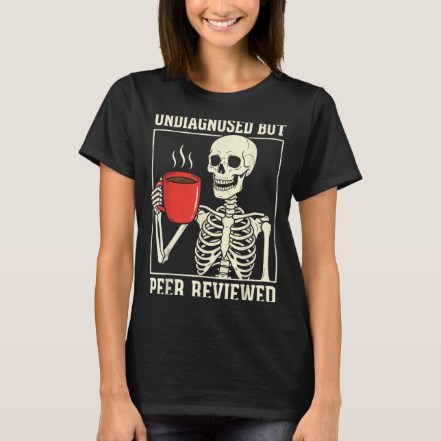 Undiagnosed But Peer Reviewed Skeleton T-Shirt (Front)