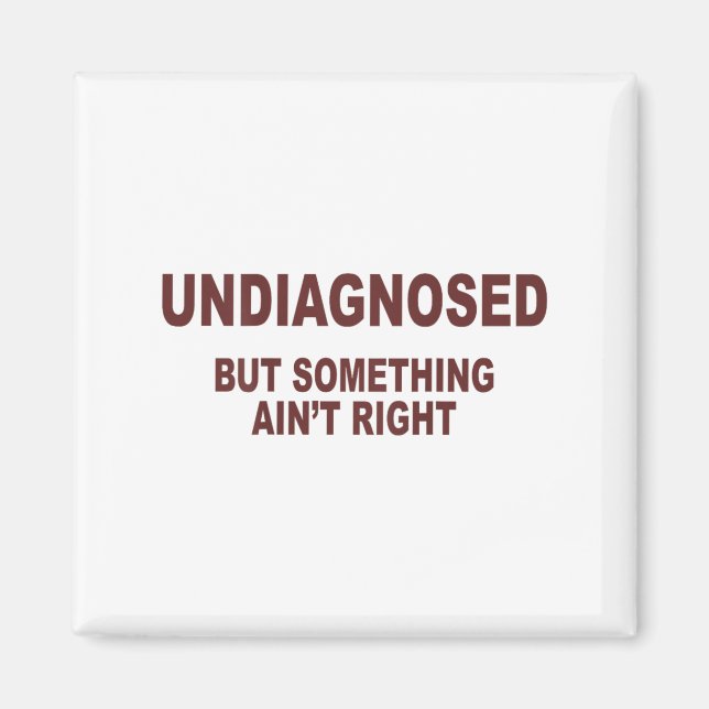 Undiagnosed But Soing Aint Right _1  Magnet (Front)