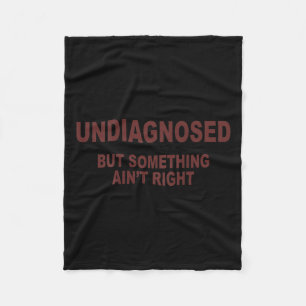 Undiagnosed But Soing Ain't Right  Fleece Blanket