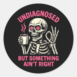 Undiagnosed But Soing Aint Right Funny Halloween Classic Round Sticker
