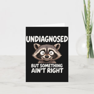 Undiagnosed But Soing Ain't Right Funny Raccoon Me Card