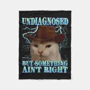 Undiagnosed But Soing Ain't Right Funny Silly Cat Fleece Blanket