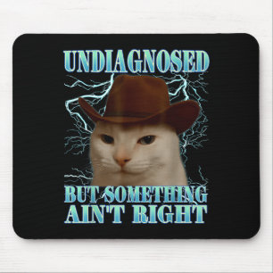 Undiagnosed But Soing Ain't Right Funny Silly Cat Mouse Pad