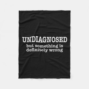 Undiagnosed But Soing Is Definitely Wrong Funny Qu Fleece Blanket