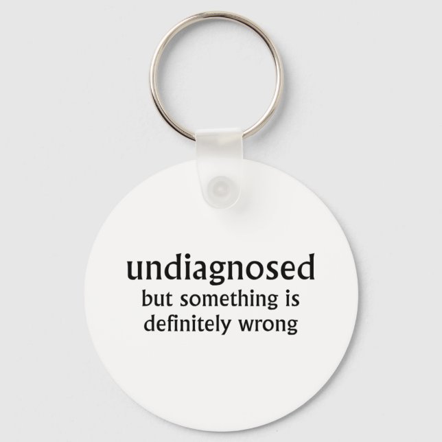 Undiagnosed But Soing Is Definitely Wrong Funny Qu Key Ring (Front)